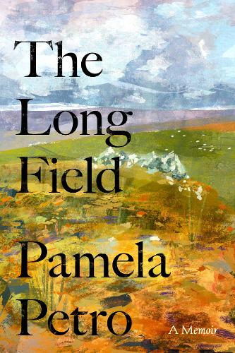 The cover of Pamela Petro's memoir The Long Field, representing a painting of a landscape.